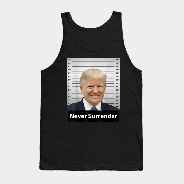 Never Surrender, President 2024 Trump Mugshot Tank Top by JulieArtys